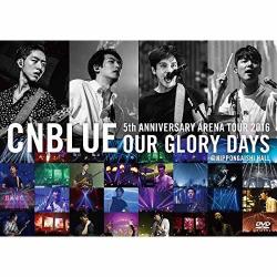 CNBLUE - 5th ANNIVERSARY ARENA TOUR 2016 -Our Glory Days- @NIPPONGAISHI HALL[Blu-ray]