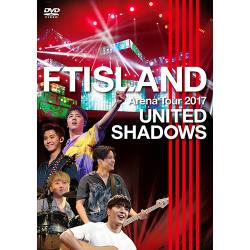 FTISLAND - FTISLAND Arena Tour 2017 - UNITED SHADOWS - DVD