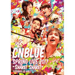 CNBLUE - SPRING LIVE 2017 -Shake! Shake!-  @OSAKAJO HALL[DVD]