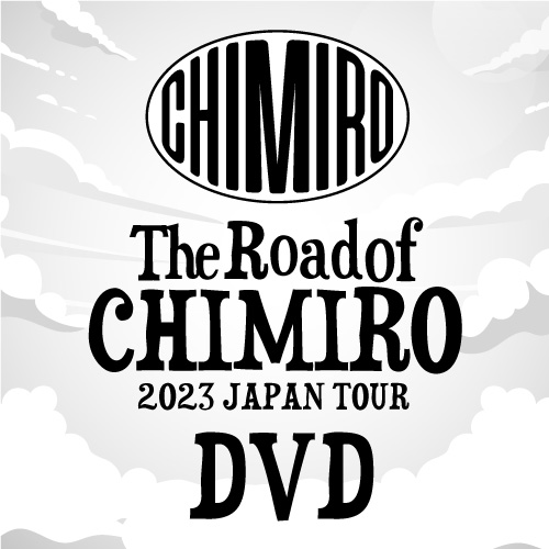 CHIMIRO -「The Road of CHIMIRO 2023 JAPAN TOUR DVD」