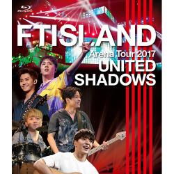 FTISLAND Arena Tour 2017 - UNITED SHADOWS -[Blu-ray]
