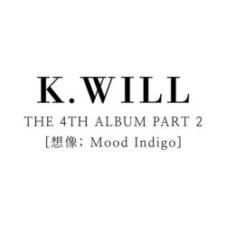 K.Will - 想像:Mood Indigo[正規4集Part.2]